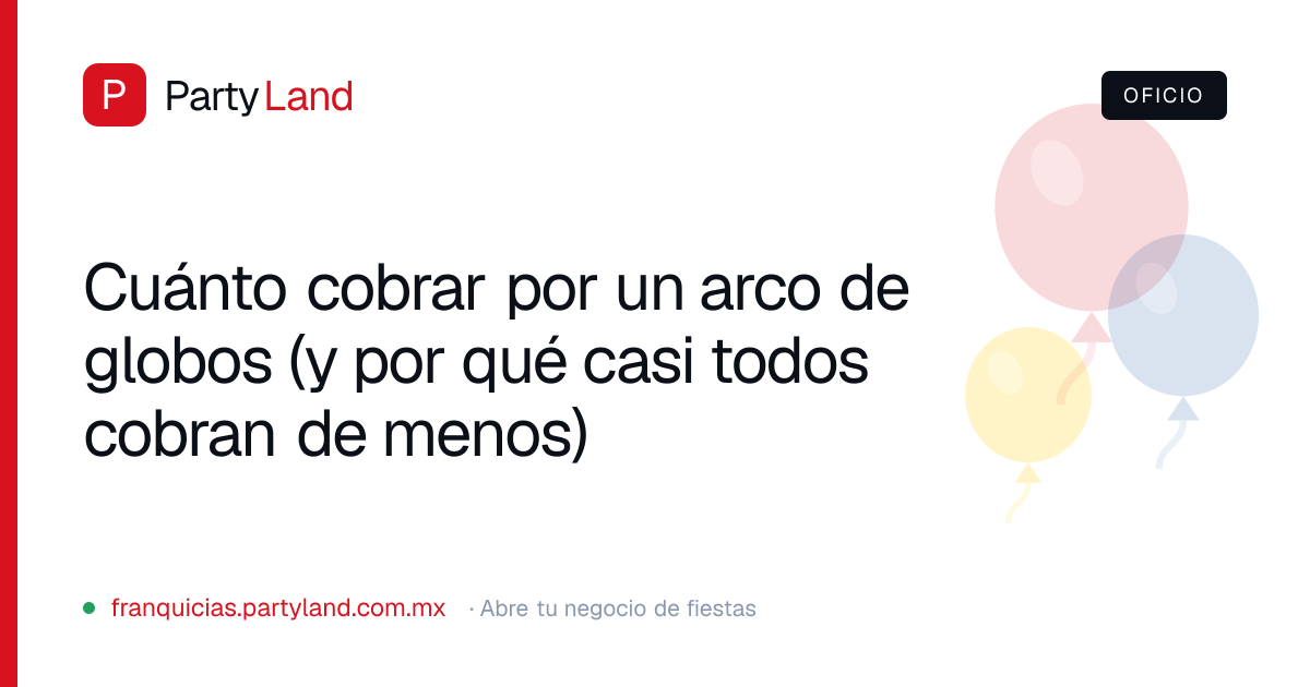 Cuánto cobrar por un arco de globos (y por qué casi todos cobran de menos)